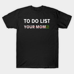 to do list you mom T-Shirt